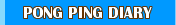 Pong Ping DIARY